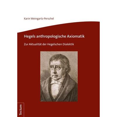 Hegels anthropologische Axiomatik, Taschenbuch von Karin Weingartz-Perschel, Tectum Wissenschaftsverlag, 978-3-8288-4417-9