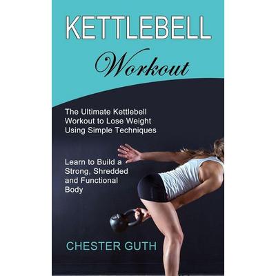 Kettlebell Workout, Taschenbuch von Chester Guth, Tomas Edwards, 978-1-990268-61-8