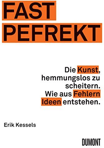 Erik Kessels - FAST PEFREKT: Die Kunst, hemmungslos zu scheitern. Wie aus Fehlern Ideen entstehen. - Preis vom 02.10.2026 23:42:20 h