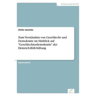 Zum Verständnis von Geschlecht und Demokratie im Hinblick auf 'Geschlechterdemokratie' der Heinrich-Böll-Stiftung, Taschenbuch von Ulrike Jaenicke,