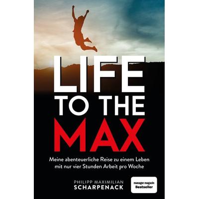 Life to the Max, Taschenbuch von Philipp Maximilian Scharpenack, Finanzbuch Verlag