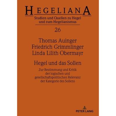 Hegel und das Sollen, Gebundene Ausgabe von Thomas Auinger,Friedrich Grimmlinger,Linda Obermayr, Peter Lang GmbH, Internationaler Verlag der