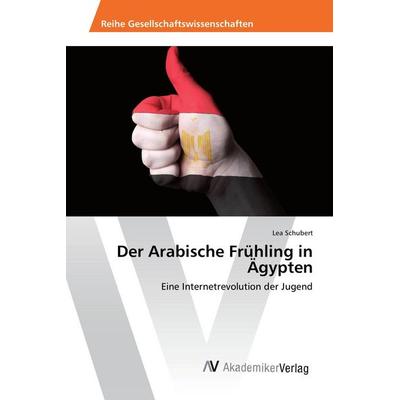 Der Arabische Frühling in Ägypten, Taschenbuch von Lea Schubert, AV Akademikerverlag, 978-3-639-84335-4
