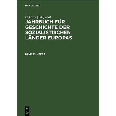 Jahrbuch für Geschichte der sozialistischen Länder Europas. Band 25, Heft 2, Gebundene Ausgabe von , De Gruyter, 978-3-11-259119-2