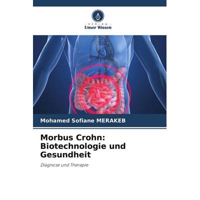 Morbus Crohn: Biotechnologie und Gesundheit, Taschenbuch von Mohamed Sofiane Merakeb, Verlag Unser Wissen, 978-620-9-54627-3