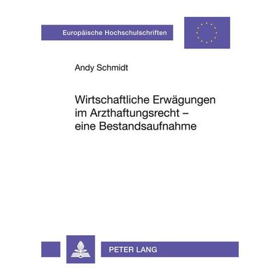 Wirtschaftliche Erwägungen im Arzthaftungsrecht - eine Bestandsaufnahme, Taschenbuch von Andy Schmidt, Peter Lang GmbH, Internationaler Verlag der