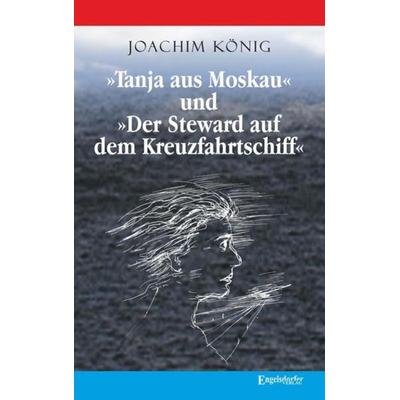 »Tanja aus Moskau« und »Der Steward auf dem Kreuzfahrtschiff«, Taschenbuch von Joachim König, Engelsdorfer Verlag, 978-3-96145-874-5