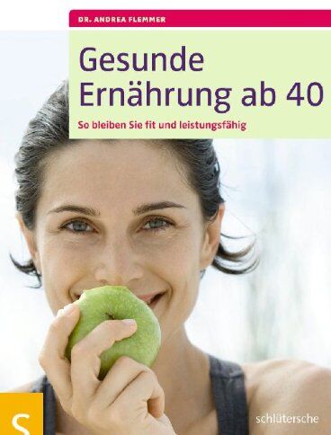 Flemmer, Dr. Andrea - Gesunde Ernährung ab 40: So bleiben Sie fit und leistungsfähig - Preis vom 09.10.2026 07:28:09 h