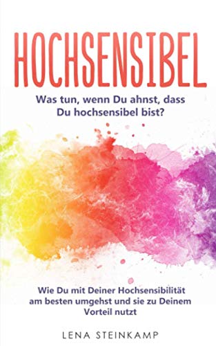 Lena Steinkamp - Hochsensibel: Was tun, wenn Du ahnst, dass Du hochsensibel bist? Wie Du mit Deiner Hochsensibilität am besten umgehst und sie zu Deinem Vorteil nutzt - Preis vom 09.10.2026 07:28:09 h