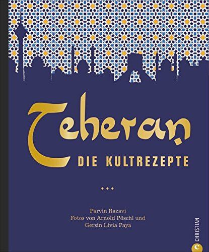 Parvin Razavi - Persische Küche: Teheran. Die Kultrezepte. Orientalisch kochen mit Rezepten aus dem Iran. Ein Kochbuch aus dem Orient in der Kultrezeptreihe. - Preis vom 13.10.2026 19:28:25 h