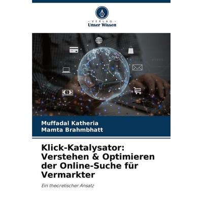 Klick-Katalysator: Verstehen & Optimieren der Online-Suche für Vermarkter, Taschenbuch von Muffadal Katheria,Mamta Brahmbhatt, Verlag Unser Wissen,