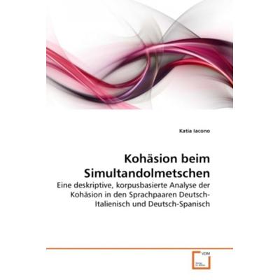 Iacono, K: Kohäsion beim Simultandolmetschen, Taschenbuch von Katia Iacono, VDM, 978-3-639-26999-4