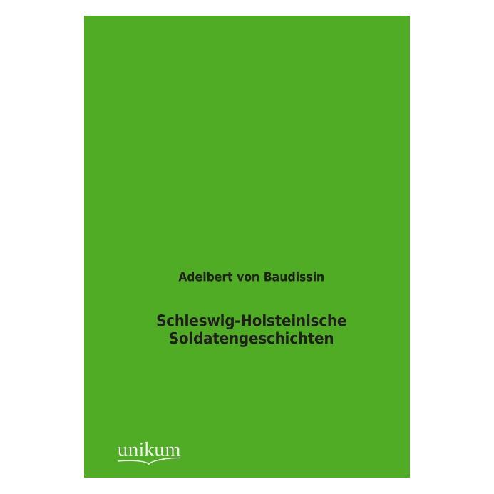 Unikum Schleswig-Holsteinische Soldatengeschichten (Deutsch, Softcover, Adelbert von Baudissin) (55484640)