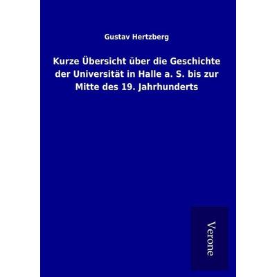 Kurze Übersicht über die Geschichte der Universität in Halle a. S. bis zur Mitte des 19. Jahrhunderts, Gebundene Ausgabe von Gustav Hertzberg, BoD -