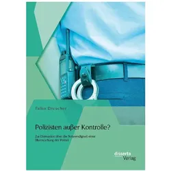 Polizisten ausser Kontrolle? Zur Diskussion über die Notwendigkeit einer Überwachung der Polizei, Fachbücher von Falko Drescher