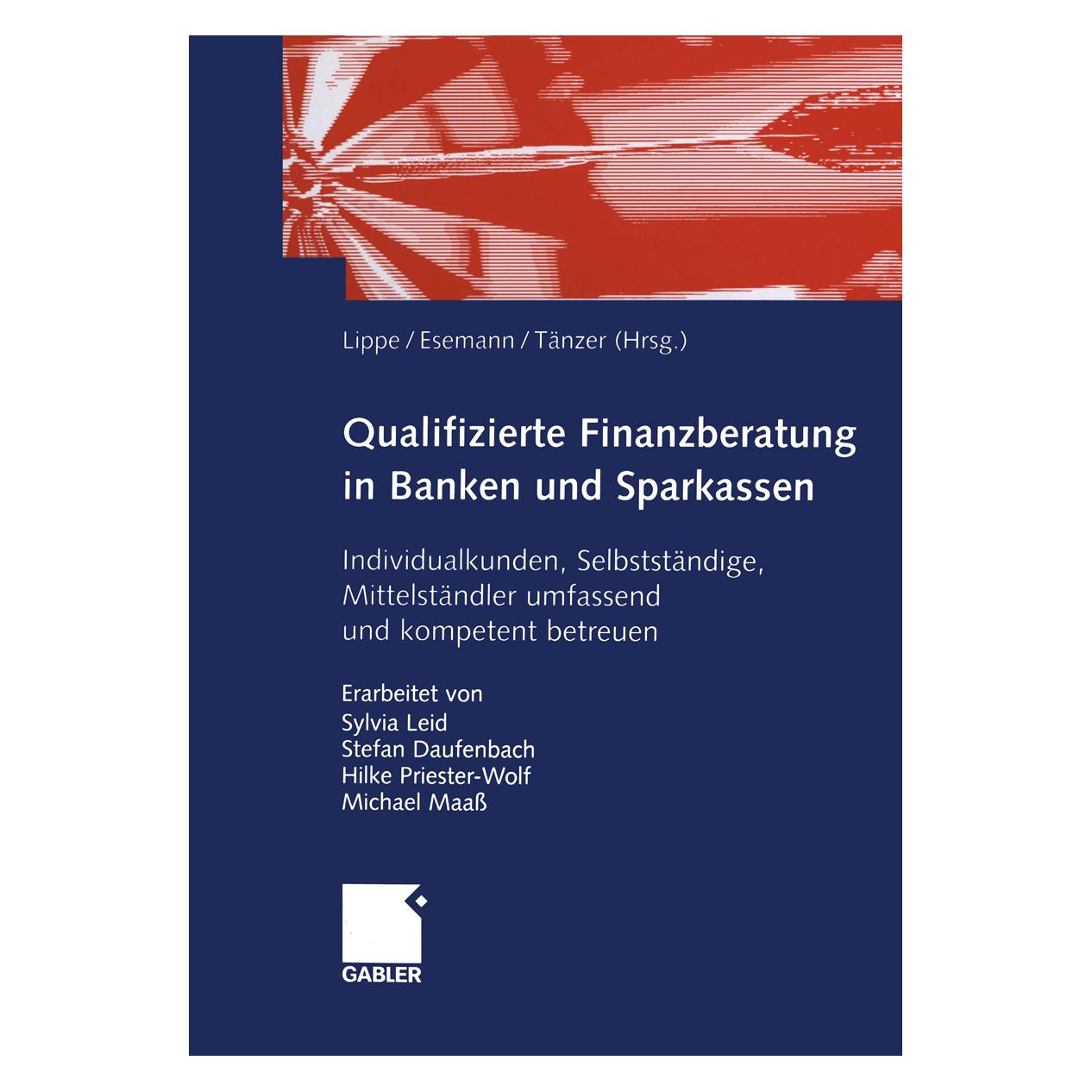Gabler Qualifizierte Finanzberatung in Banken und Sparkassen (Deutsch, Softcover, Gerhard Lippe, Jörn Esemann, Thomas Taenzer) (7224304)