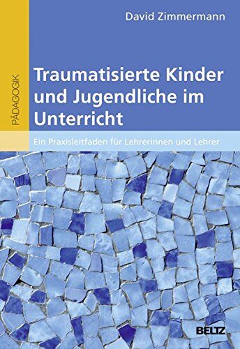 David Zimmermann - Traumatisierte Kinder und Jugendliche im Unterricht: Ein Praxisleitfaden für Lehrerinnen und Lehrer - Preis vom 11.10.2026 03:10:56 h