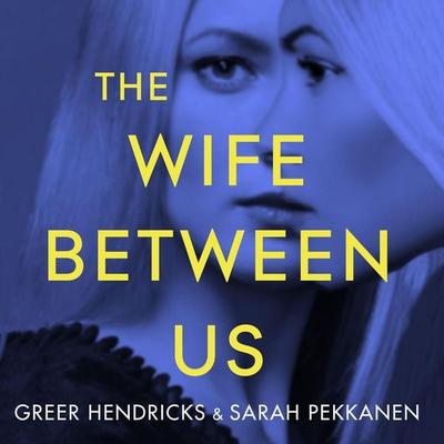 The Wife Between Us - Greer Hendricks,Sarah Pekkanen, Audio, 9781509883004