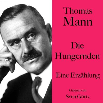 Thomas Mann: Die Hungernden - Thomas Mann, Audio, 9783754524770