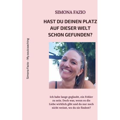 Hast du deinen Platz auf dieser Welt schon gefunden?, Taschenbuch von Simona Fazio, BoD – Books on Demand, 978-3-696-39786-9