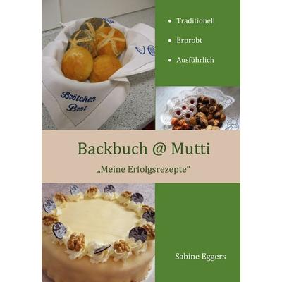 Backbuch @ Mutti, Taschenbuch von Sabine Eggers, BoD – Books on Demand, 978-3-7504-9393-3