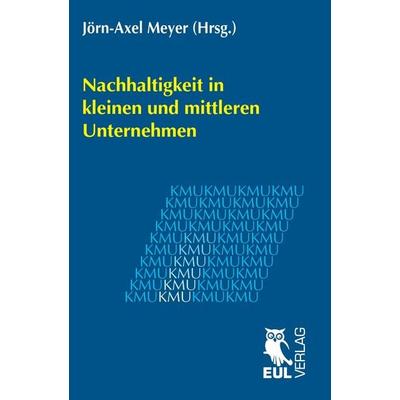 Nachhaltigkeit in kleinen und mittleren Unternehmen, Taschenbuch von , Josef Eul Verlag, 978-3-8441-0042-6