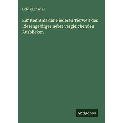 Zur Kenntnis der Niederen Tierwelt des Riesengebirges nebst vergleichenden Ausblicken, Gebundene Ausgabe von Otto Zacharias, Antigonos Verlag,