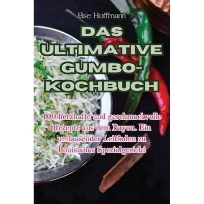 DAS ULTIMATIVE GUMBO-KOCHBUCH, Taschenbuch von Else Hoffmann, Else Hoffmann, 978-1-83500-221-6