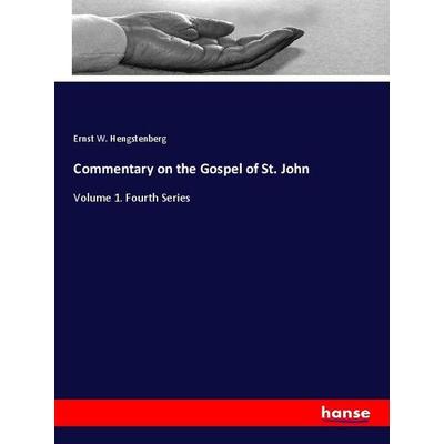 Commentary on the Gospel of St. John, Taschenbuch von Ernst W. Hengstenberg, Hansebooks, 978-3-337-88712-4