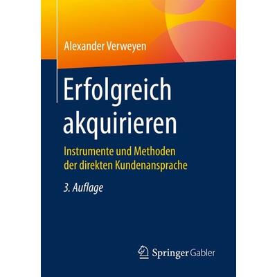 Erfolgreich akquirieren, Taschenbuch von Alexander Verweyen, Springer Fachmedien Wiesbaden GmbH, 978-3-658-14121-9
