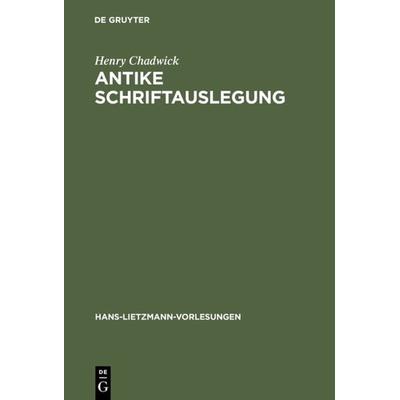 Antike Schriftauslegung, Gebundene Ausgabe von Henry Chadwick, De Gruyter, 978-3-11-016168-7