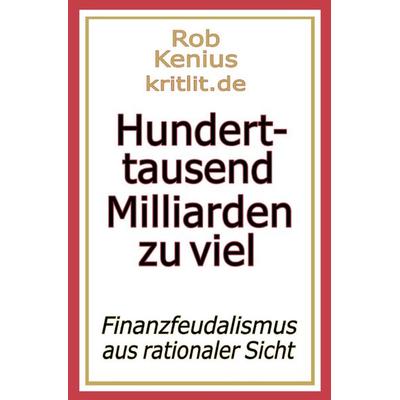 Hunderttausend Milliarden zu viel, Taschenbuch von Rob Kenius, Epubli, 978-3-7575-2306-0