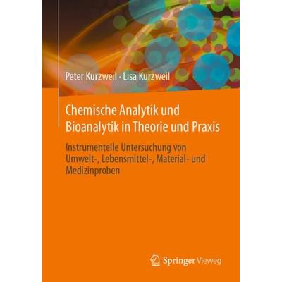 Chemische Analytik und Bioanalytik in Theorie und Praxis, Taschenbuch von Peter Kurzweil,Lisa Kurzweil, Springer Fachmedien Wiesbaden GmbH,