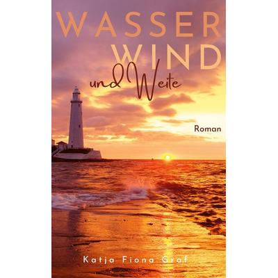 Wasser, Wind und Weite, Taschenbuch von Katja Fiona Graf, BoD – Books on Demand, 978-3-7392-0407-9