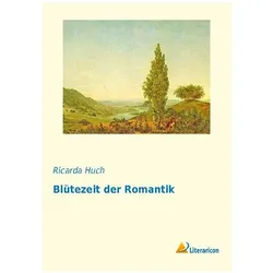 Blütezeit der Romantik, Belletristik von Ricarda Huch