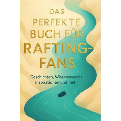 Das perfekte Buch für Rafting-Fans, Gebundene Ausgabe von Sofia Maier, BoD - Books on Demand, 978-3-695-36675-0