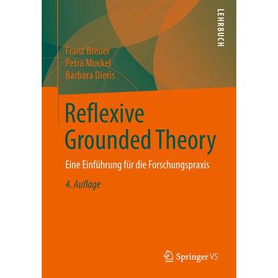Reflexive Grounded Theory, Taschenbuch von Franz Breuer,Petra Muckel,Barbara Dieris, Springer Fachmedien Wiesbaden GmbH, 978-3-658-22218-5