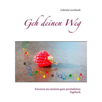 Geh deinen Weg, Taschenbuch von Gabriela Leonhardt, BoD – Books on Demand, 978-3-7481-2213-5