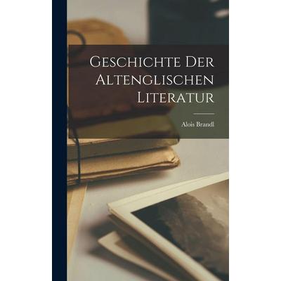 Geschichte der Altenglischen Literatur, Gebundene Ausgabe von Alois Brandl, Legare Street Press, 978-1-01-888082-2