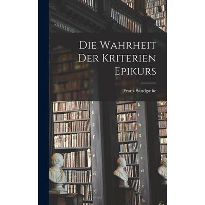 Die Wahrheit der Kriterien Epikurs, Gebundene Ausgabe von Sandgathe Franz, Legare Street Press, 978-1-01-676844-3