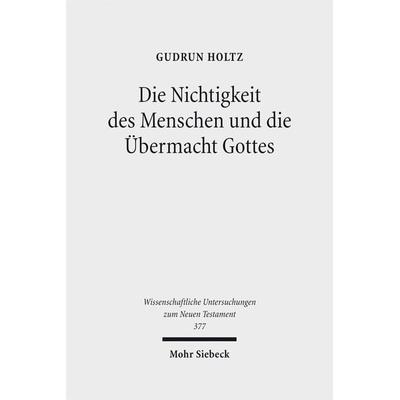 Die Nichtigkeit des Menschen und die Übermacht Gottes, Gebundene Ausgabe von Gudrun Holtz, Mohr Siebeck, 978-3-16-155008-9
