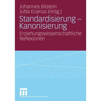 Standardisierung - Kanonisierung, Taschenbuch von Johannes Bilstein,Jutta Ecarius, VS Verlag für Sozialwissenschaften, 978-3-531-15670-5