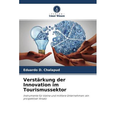 Verstärkung der Innovation im Tourismussektor, Taschenbuch von Eduardo D. Chalapud, Verlag Unser Wissen, 978-620-4-67987-7