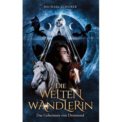 Die Weltenwandlerin, Gebundene Ausgabe von Michael Schober, BoD – Books on Demand, 978-3-7597-3575-1