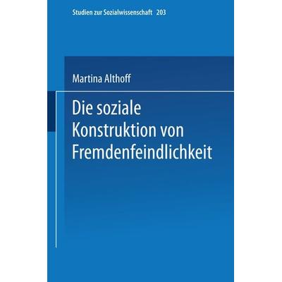 Die soziale Konstruktion von Fremdenfeindlichkeit, Taschenbuch von Martina Althoff, VS Verlag für Sozialwissenschaften, 978-3-531-13236-5