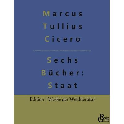 Sechs Bücher vom Staat, Gebundene Ausgabe von Marcus Tullius Cicero, Gröls Verlag, 978-3-96637-526-9