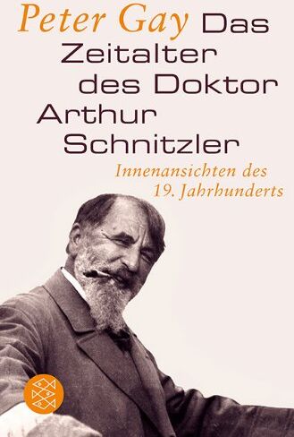 Peter Gay - Das Zeitalter des Doktor Arthur Schnitzler: Innenansichten des 19. Jahrhunderts - Preis vom 01.10.2026 17:08:56 h