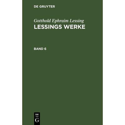 Lessings Werke. Band 6, Gebundene Ausgabe von Gotthold Ephraim Lessing, De Gruyter, 978-3-11-242867-2