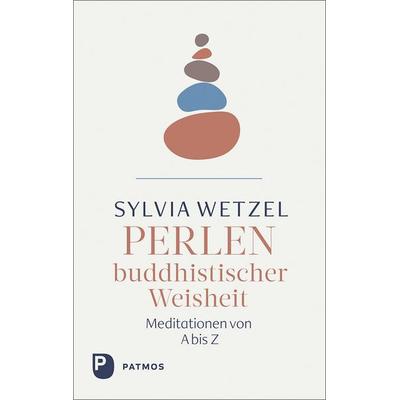 Perlen buddhistischer Weisheit, Gebundene Ausgabe von Sylvia Wetzel, Patmos Verlag, 978-3-8436-1440-5