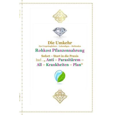 Gott - Unser Allah Allheilmittel / Die Umkehr zur Ursprünglichen , Lebendigen , Heilenden , Reinen Rohkost - Pflanzennahrung, Taschenbuch von Tanja